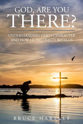 God Are You There Understanding God's Character and How He Interact