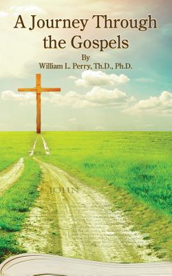 A Journey Through The Gospels By William L Perry (Paperback)