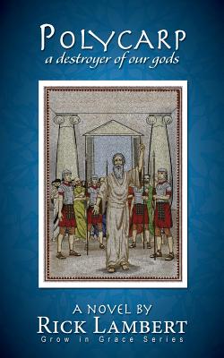 Polycarp a destroyer of our gods By Lambert Rick (Paperback)