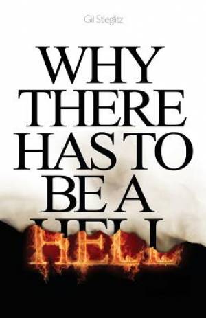 Why There Has to Be a Hell By Gil Stieglitz (Paperback) 9780990964162