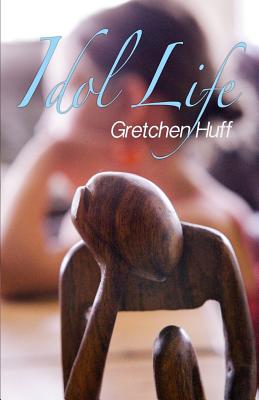 Idol Life By Huff Gretchen Ann (Paperback) 9780991041015