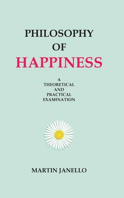 Philosophy of Happiness By Martin Janello (Hardback) 9780991064908