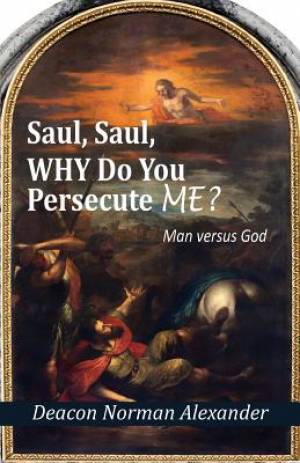 Saul Saul Why Do You Persecute Me