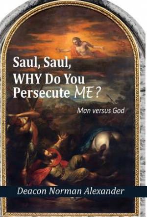 Saul Saul Why Do You Persecute Me