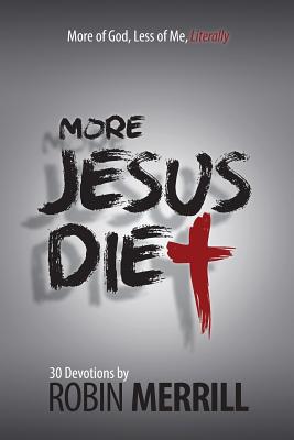 More Jesus Diet More of God Less of Me Literally By Merrill Robin