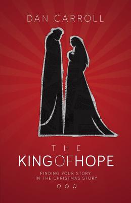 The King of Hope Finding Your Story in the Christmas Story (Paperback)