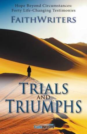 Trials and Triumphs By Faithwriters (Paperback) 9780991488407