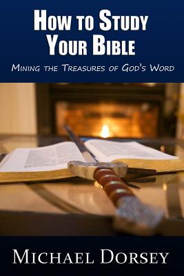 How To Study Your Bible Mining the Treasures of God's Word