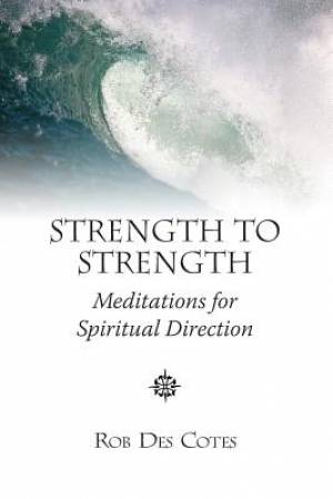 Strength to Strength Meditations for Spiritual Direction (Paperback)