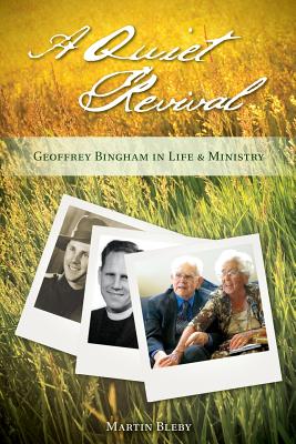 A Quiet Revival Geoffrey Bingham in Life and Ministry By Bleby Martin