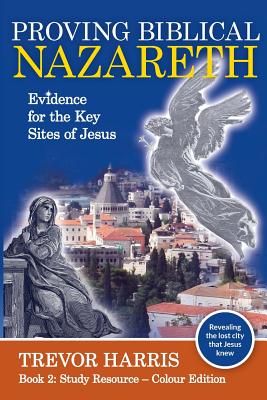 Proving Biblical Nazareth Locating the Prophetic Sites of Jesus