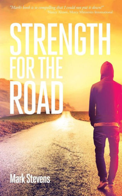 Strength For The Road Paperback Book By Stevens Mark (Paperback)