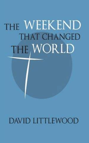 The Weekend That Changed The World By David Littlewood (Paperback)