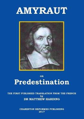 AMYRAUT ON PREDESTINATION The first published translation from the Fr