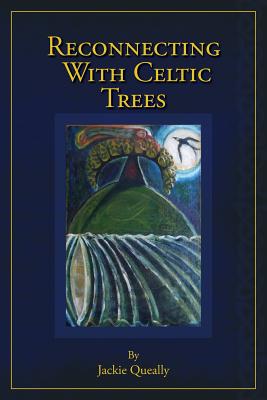 Reconnecting with Celtic Trees By Queally Jackie (Paperback)