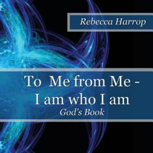 To Me from Me - I am Who I am By Rebecca Harrop (Paperback)