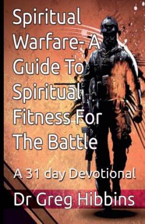 Spiritual Warfare-A Guide To Spiritual Fitness For the Battle A 31 Da