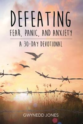 Defeating Fear Panic and Anxiety - A 30-Day Devotional (Paperback)