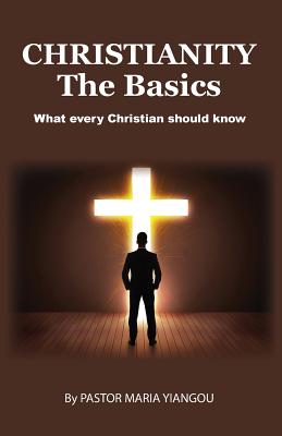 Christianity - The Basics What Every Christian Should Know (Paperback)