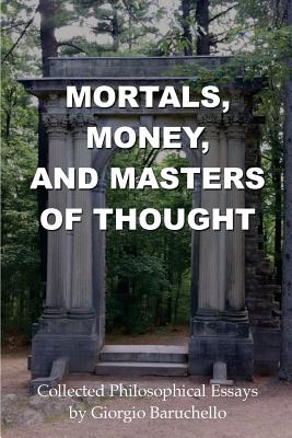 Mortals Money and Masters of Thought Collected philosophical essays