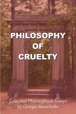 Philosophy of Cruelty Collected Philosophical Essays