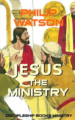 Jesus The Ministry By Watson Philip (Paperback) 9780994131102