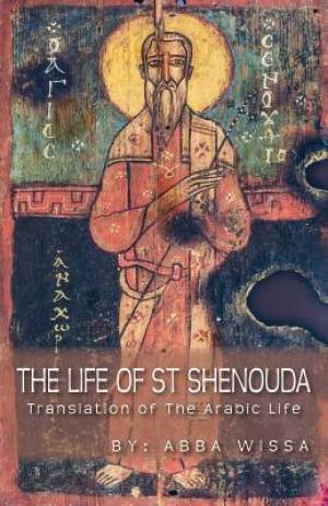 The Life of St Shenouda Translation of the Arabic Life By Abba Wissa