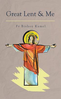 Great Lent and Me By Fr Bishoy Kamel (Paperback) 9780994571090