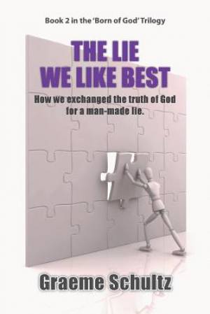 The Lie We Like Best How We Exchanged the Truth Of God For A Man-made