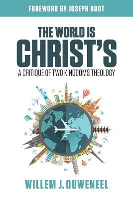 The World is Christ's A Critique of Two Kingdoms Theology (Paperback)