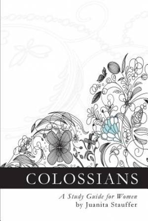 Colossians A Study Guide for Women By Juanita Stauffer (Paperback)