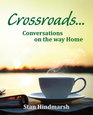 Crossroads Conversations on the way Home By Stan Himdmarsh (Paperback)