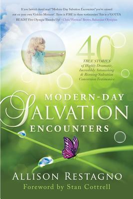 Modern-Day Salvation Encounters 40 True Stories of Highly Dramatic I