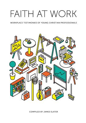 Faith at Work Workplace Testimonies of Young Christian Professionals