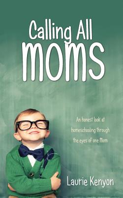 Calling All Moms An honest look at homeschooling through the eyes of