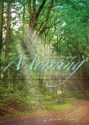 New Every Morning 52 Devotions for Caregivers By Earline Kline