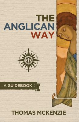 The Anglican Way A Guidebook By Thomas Mckenzie (Paperback)