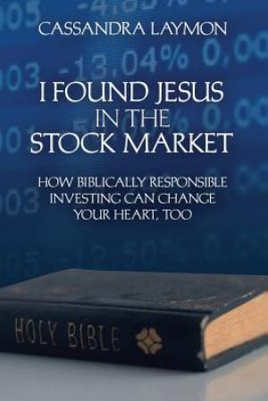 I Found Jesus in the Stock Market How Biblically Responsible Investing