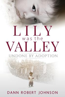 Lily Was the Valley Undone by Adoption By Johnson Dann Robert