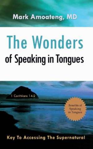 The Wonders of Speaking in Tongues Key To Accessing The Supernatural