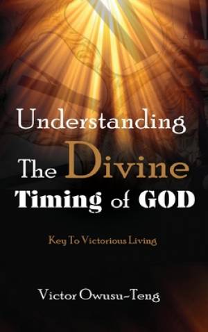 Understanding The Divine Timing Of God Key to Victorious Living