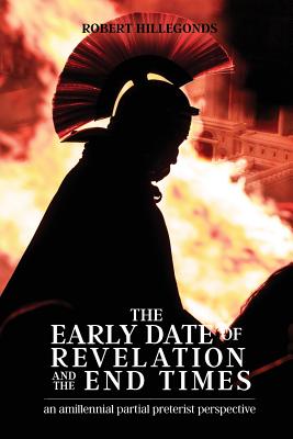 The Early Date of Revelation and the End Times By Hillegonds Robert