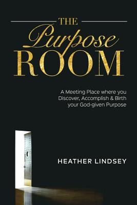 The Purpose Room A Meeting Place Where You Discover Birth and Accomp