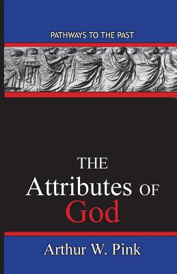 The Attributes Of God Pathways To The Past By Pink Arthur Washington