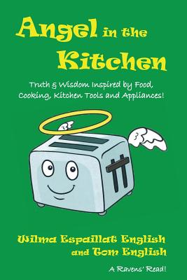 Angel in the Kitchen Truth & Wisdom Inspired by Food Cooking Kitche