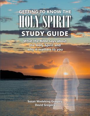 Getting to Know the Holy Spirit Study Guide What the Bible says about