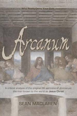 Arcanum A critical analysis of the original 36 sermons of Jmmanuel t