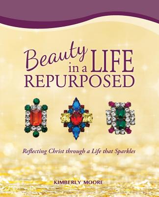 Beauty in a Life Repurposed Reflecting Christ through a Life that Spa