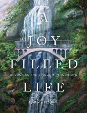 A Joy Filled Life By Joy E Miller (Paperback) 9780996871563