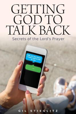 Getting God to Talk Back Secrets of the Lord's Prayer (Paperback)